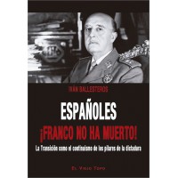 Españoles ¡Franco no ha muerto!. La Transición como el continuismo de los pilares de la dictadura.