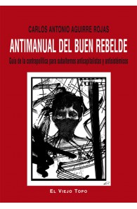 Antimanual del buen rebelde. Guía de la contrapolítica para subalternos anticapitalistas y antisistémicos