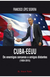 Cuba-EEUU  De enemigos cercanos a amigos distantes. (1959-2015)